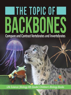 cover image of The Topic of Backbones --Compare and Contrast Vertebrates and Invertebrates--Life Science--Biology 4th Grade--Children's Biology Books